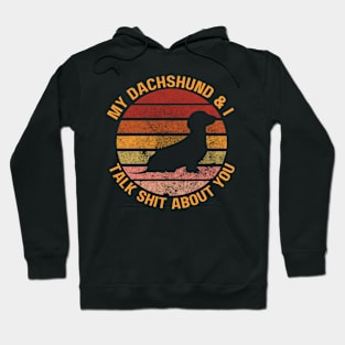 My Dachshund & I Talk Shit About You Hoodie